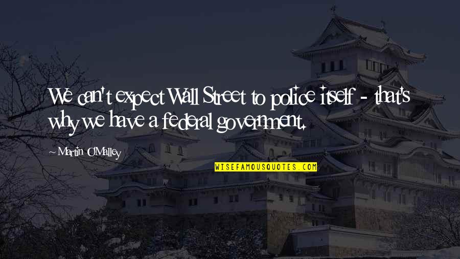Antwone Quotes By Martin O'Malley: We can't expect Wall Street to police itself