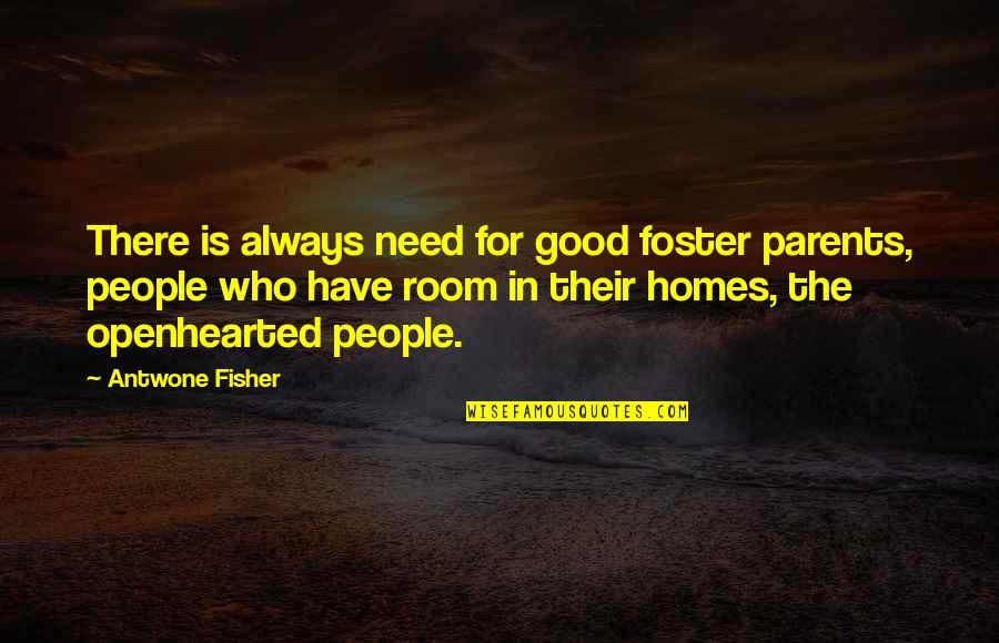 Antwone's Quotes By Antwone Fisher: There is always need for good foster parents,