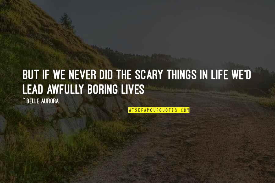 Antwoordnummer Quotes By Belle Aurora: But if we never did the scary things