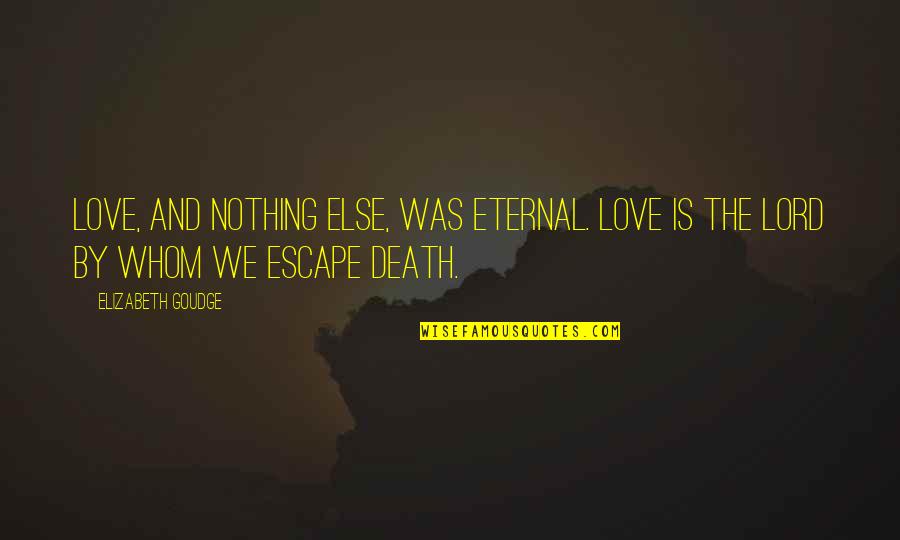 Antwoordnummer Quotes By Elizabeth Goudge: Love, and nothing else, was eternal. Love is