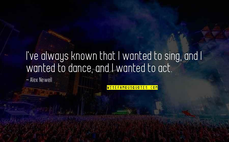 Antwortbogen Quotes By Alex Newell: I've always known that I wanted to sing,