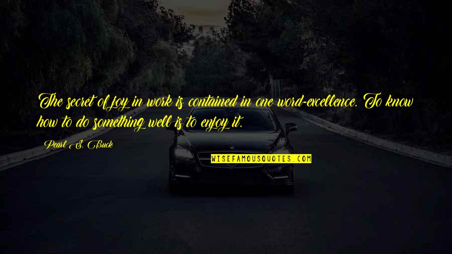 Antwuan Powell Quotes By Pearl S. Buck: The secret of joy in work is contained Antwuan Powell Quotes By Pearl S. Buck: The secret of joy in work is contained