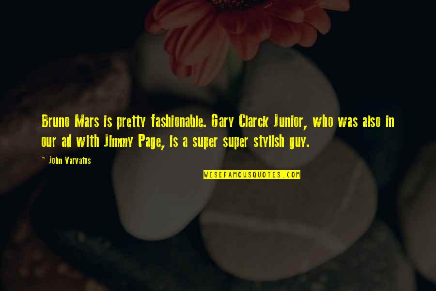 Antxon Gomez Quotes By John Varvatos: Bruno Mars is pretty fashionable. Gary Clarck Junior,