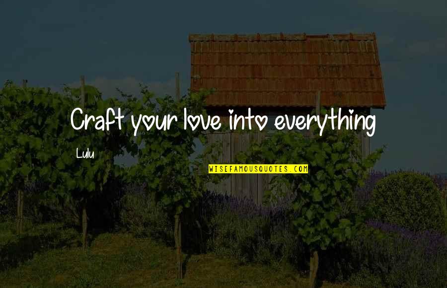 Antypas Live Quotes By Lulu: Craft your love into everything