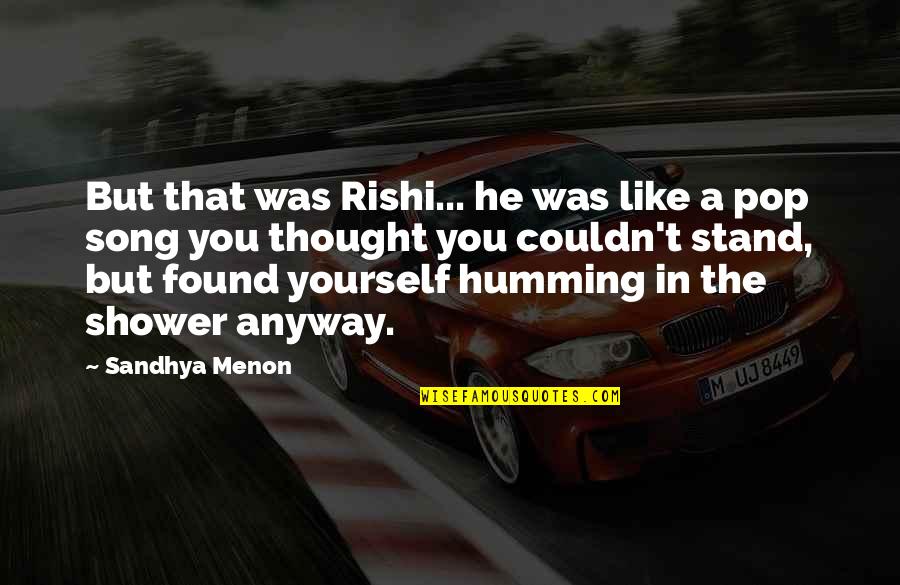 Antypas Live Quotes By Sandhya Menon: But that was Rishi... he was like a