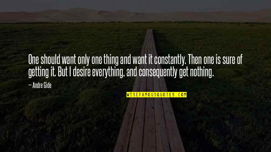 Antypas Wealth Quotes By Andre Gide: One should want only one thing and want