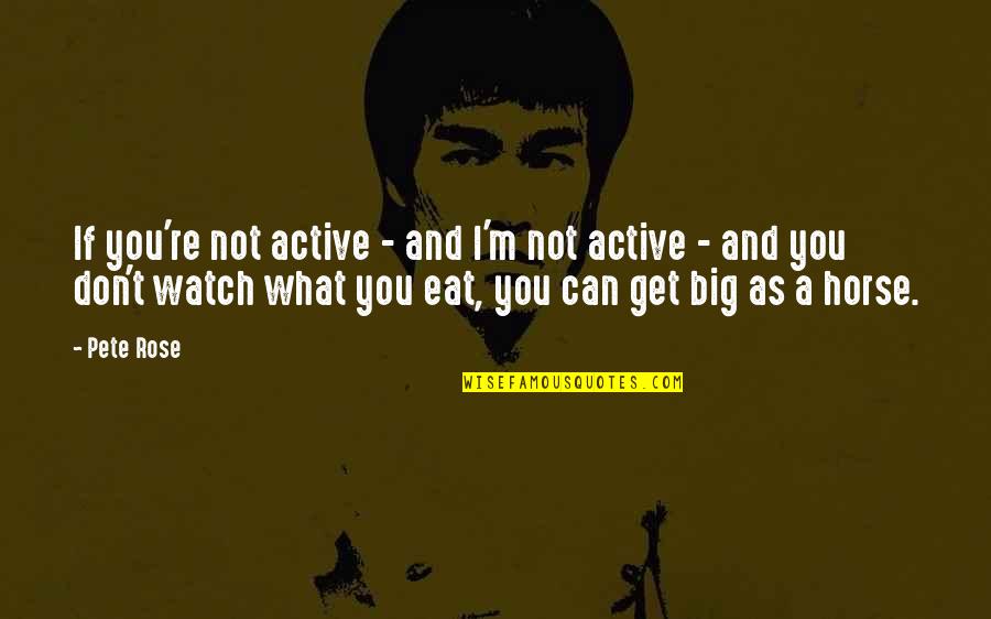 Antypas Wealth Quotes By Pete Rose: If you're not active - and I'm not