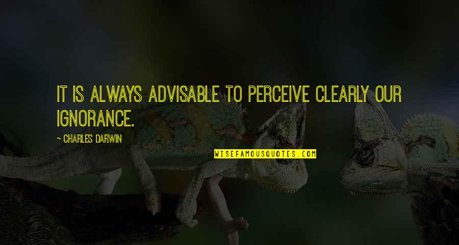 Antzi Samiou Quotes By Charles Darwin: It is always advisable to perceive clearly our