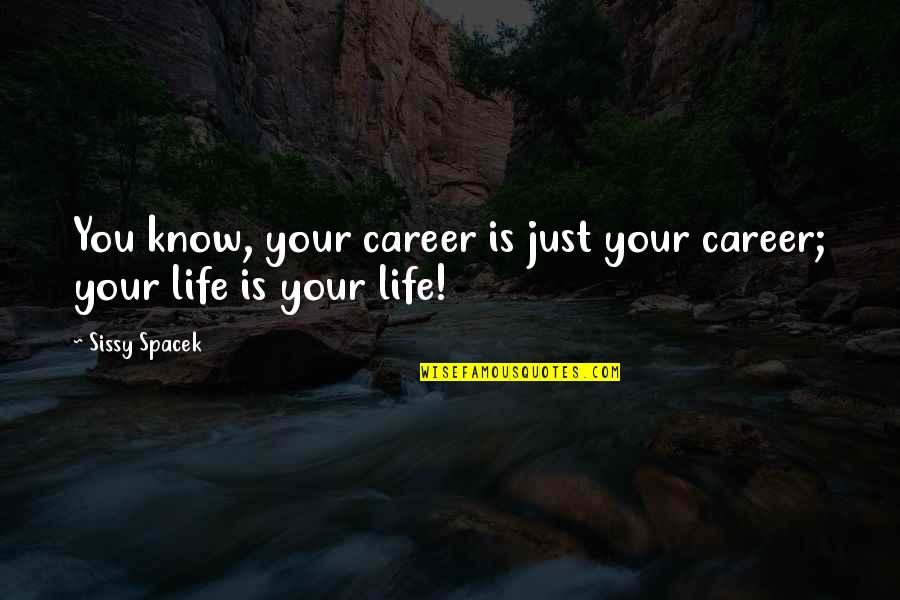 Antzie Quotes By Sissy Spacek: You know, your career is just your career;