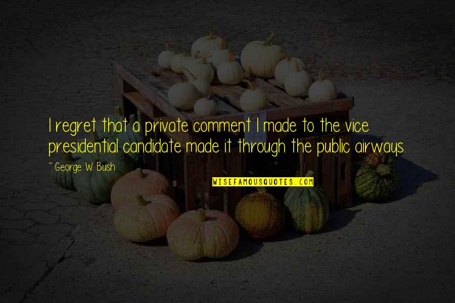 Anualmente Quotes By George W. Bush: I regret that a private comment I made Anualmente Quotes By George W. Bush: I regret that a private comment I made