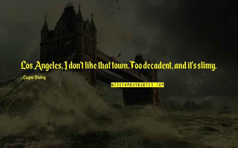 Anualmente Quotes By Layne Staley: Los Angeles, I don't like that town. Too