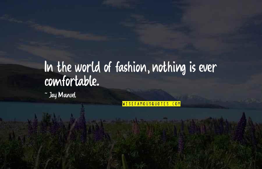 Anubhava Quotes By Jay Manuel: In the world of fashion, nothing is ever