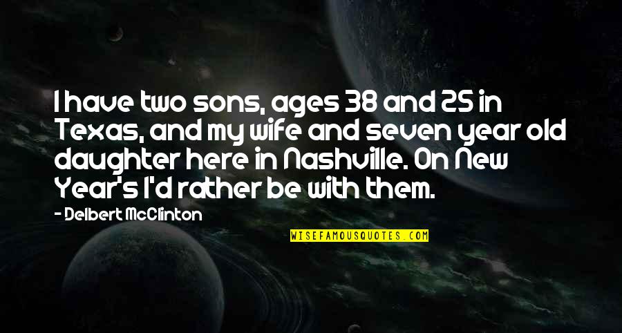 Anubissims Quotes By Delbert McClinton: I have two sons, ages 38 and 25 Anubissims Quotes By Delbert McClinton: I have two sons, ages 38 and 25