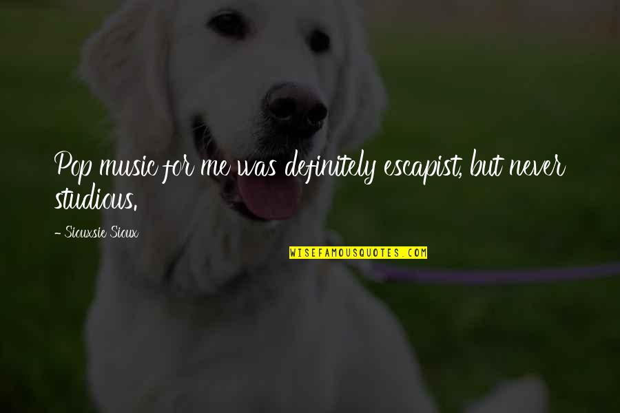 Anubissims Quotes By Siouxsie Sioux: Pop music for me was definitely escapist, but Anubissims Quotes By Siouxsie Sioux: Pop music for me was definitely escapist, but