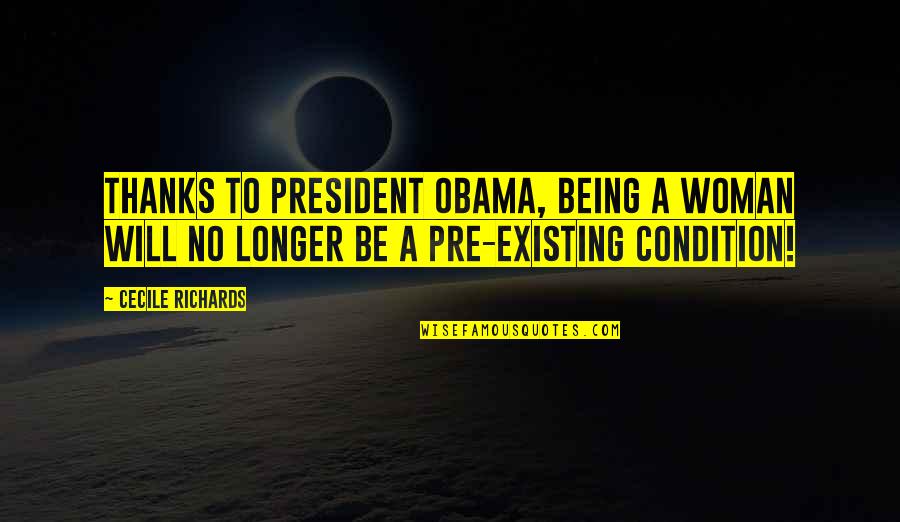 Anubisss Quotes By Cecile Richards: Thanks to President Obama, being a woman will Anubisss Quotes By Cecile Richards: Thanks to President Obama, being a woman will