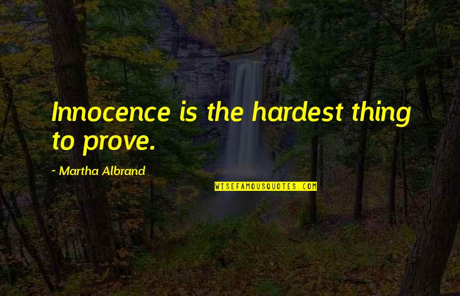 Anubisss Quotes By Martha Albrand: Innocence is the hardest thing to prove.