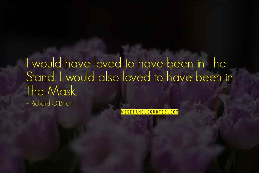 Anubisss Quotes By Richard O'Brien: I would have loved to have been in Anubisss Quotes By Richard O'Brien: I would have loved to have been in