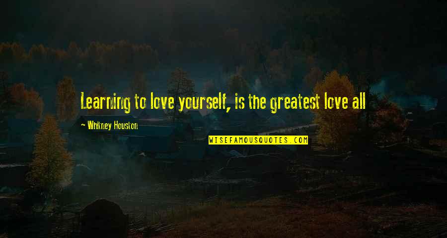 Anubisss Quotes By Whitney Houston: Learning to love yourself, is the greatest love