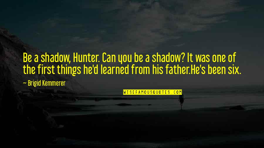 Anuel Aa Quotes By Brigid Kemmerer: Be a shadow, Hunter. Can you be a Anuel Aa Quotes By Brigid Kemmerer: Be a shadow, Hunter. Can you be a