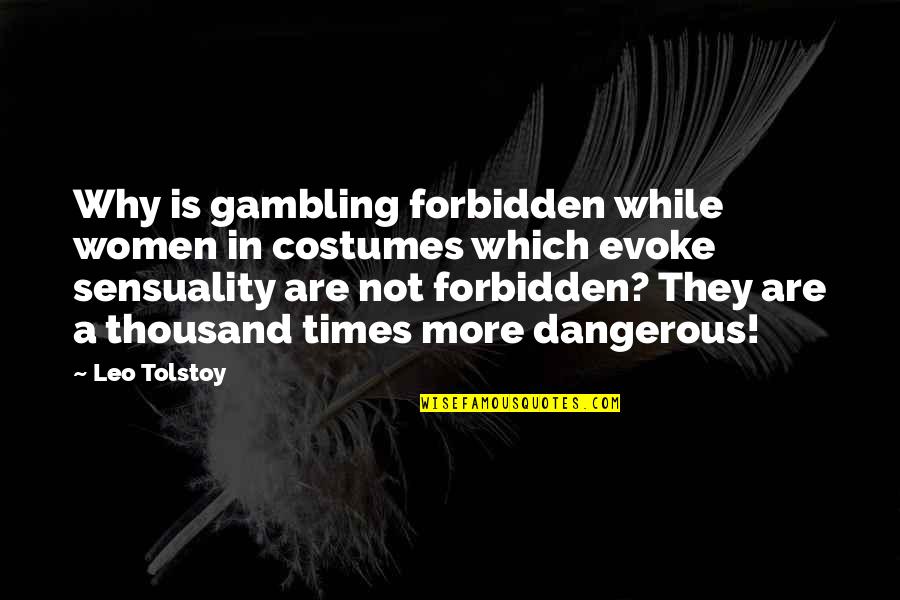 Anuencia En Quotes By Leo Tolstoy: Why is gambling forbidden while women in costumes