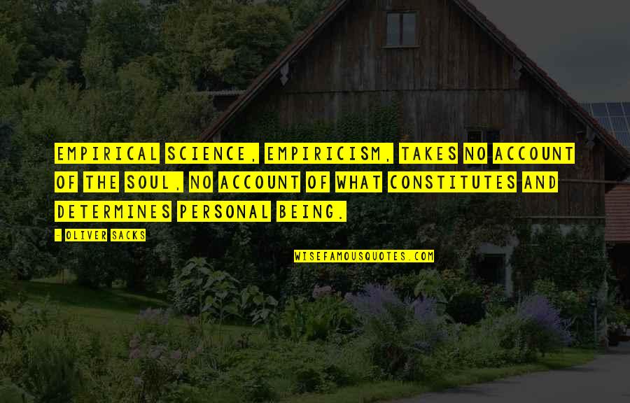 Anuencia En Quotes By Oliver Sacks: Empirical science, empiricism, takes no account of the