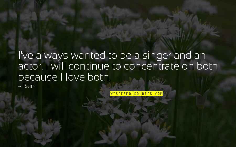 Anuja Ghorpade Quotes By Rain: I've always wanted to be a singer and Anuja Ghorpade Quotes By Rain: I've always wanted to be a singer and