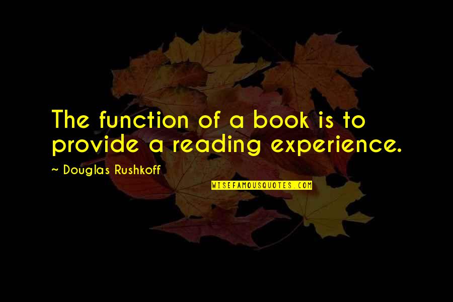 Anulamos Quotes By Douglas Rushkoff: The function of a book is to provide Anulamos Quotes By Douglas Rushkoff: The function of a book is to provide
