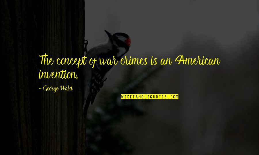 Anulamos Quotes By George Wald: The concept of war crimes is an American
