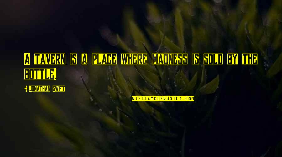 Anulamos Quotes By Jonathan Swift: A tavern is a place where madness is