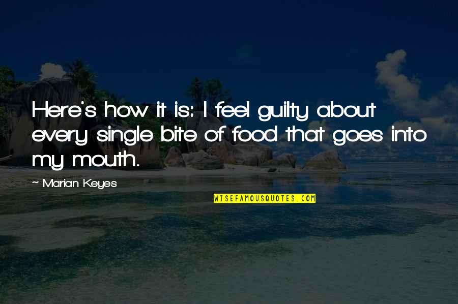 Anularea Actului Quotes By Marian Keyes: Here's how it is: I feel guilty about Anularea Actului Quotes By Marian Keyes: Here's how it is: I feel guilty about