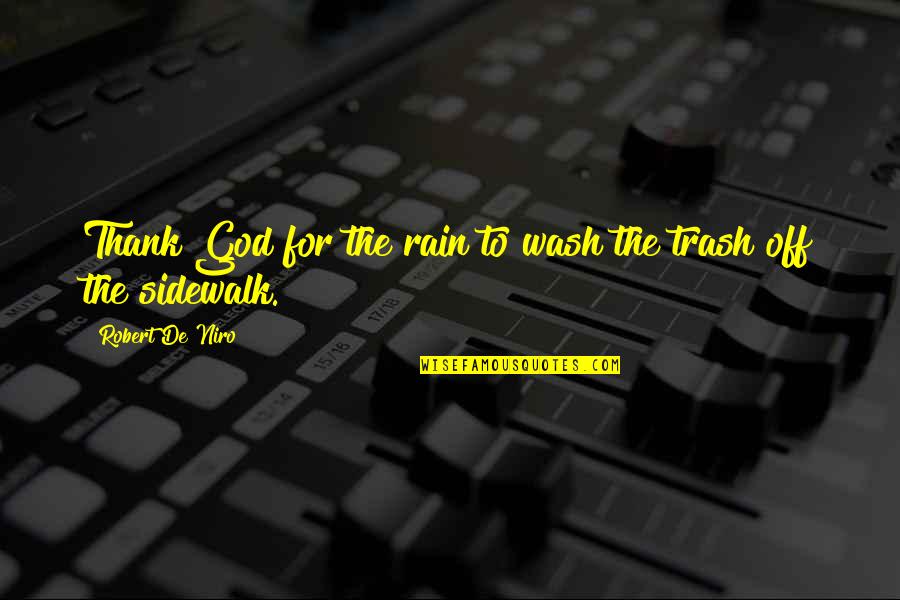 Anularea Actului Quotes By Robert De Niro: Thank God for the rain to wash the Anularea Actului Quotes By Robert De Niro: Thank God for the rain to wash the