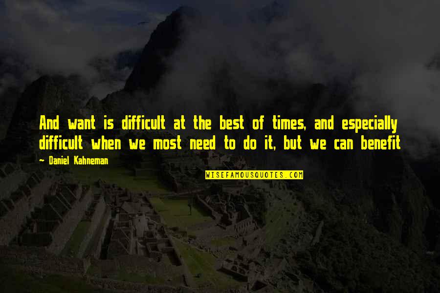 Anulekha Chillal Quotes By Daniel Kahneman: And want is difficult at the best of