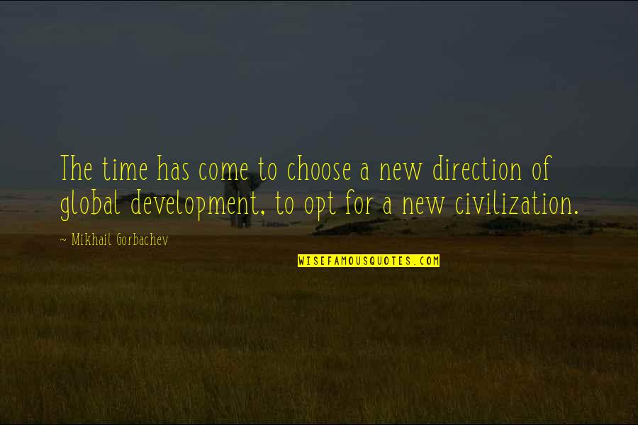 Anumita Das Quotes By Mikhail Gorbachev: The time has come to choose a new