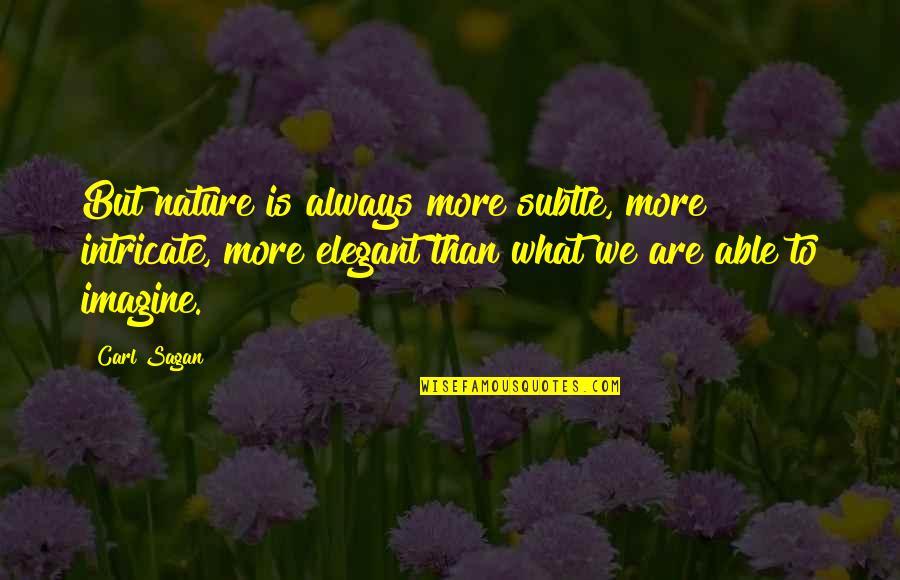 Anumita Saha Quotes By Carl Sagan: But nature is always more subtle, more intricate, Anumita Saha Quotes By Carl Sagan: But nature is always more subtle, more intricate,