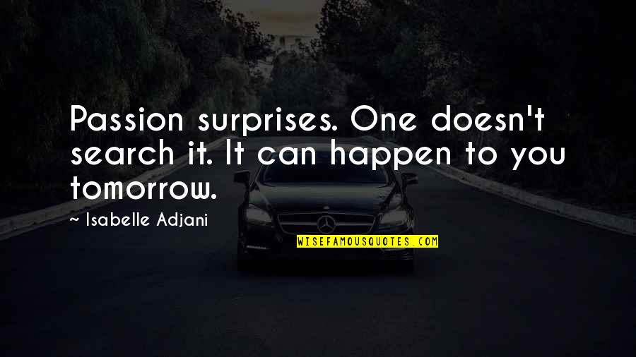 Anunciado In English Quotes By Isabelle Adjani: Passion surprises. One doesn't search it. It can