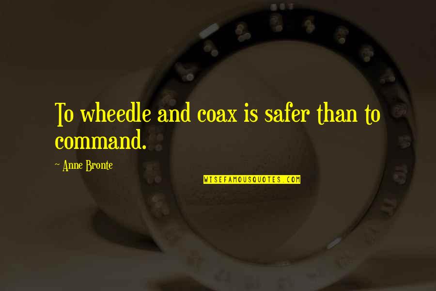 Anuncian El Quotes By Anne Bronte: To wheedle and coax is safer than to