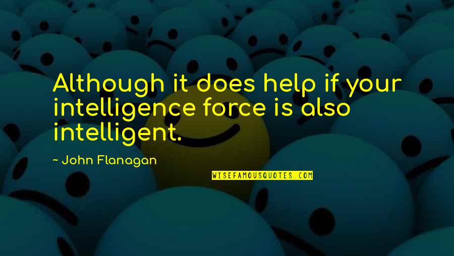 Anuncian Quotes By John Flanagan: Although it does help if your intelligence force