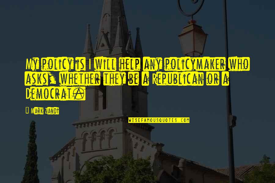 Anunciante Del Quotes By Mark Zandi: My policy is I will help any policymaker