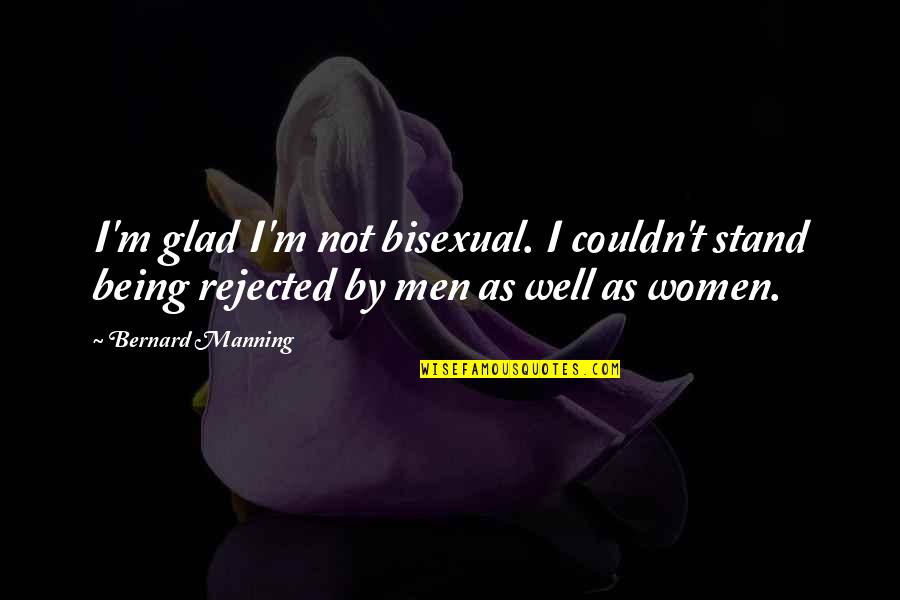Anunciar Conjugation Quotes By Bernard Manning: I'm glad I'm not bisexual. I couldn't stand