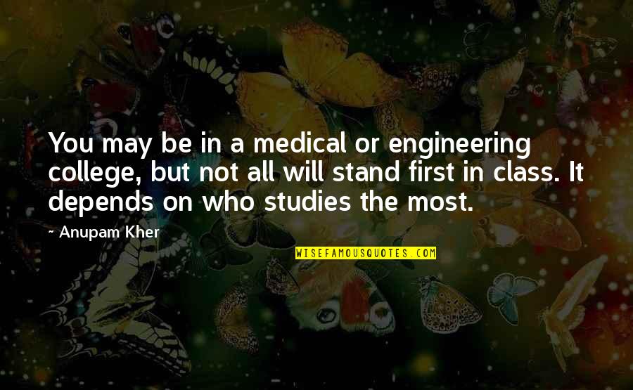 Anupam Quotes By Anupam Kher: You may be in a medical or engineering