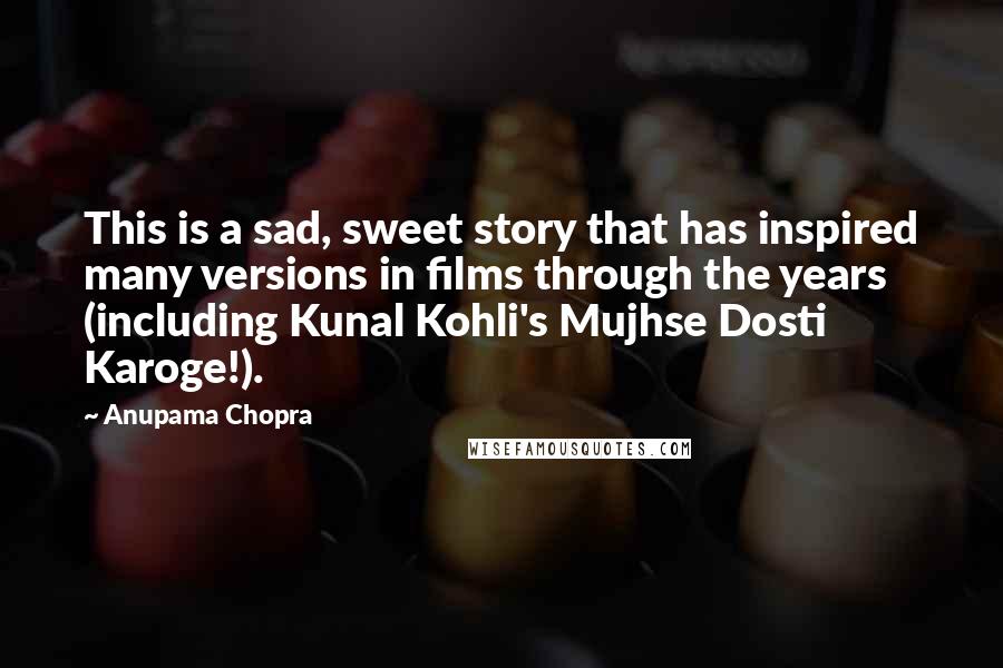 Anupama Chopra quotes: This is a sad, sweet story that has inspired many versions in films through the years (including Kunal Kohli's Mujhse Dosti Karoge!).