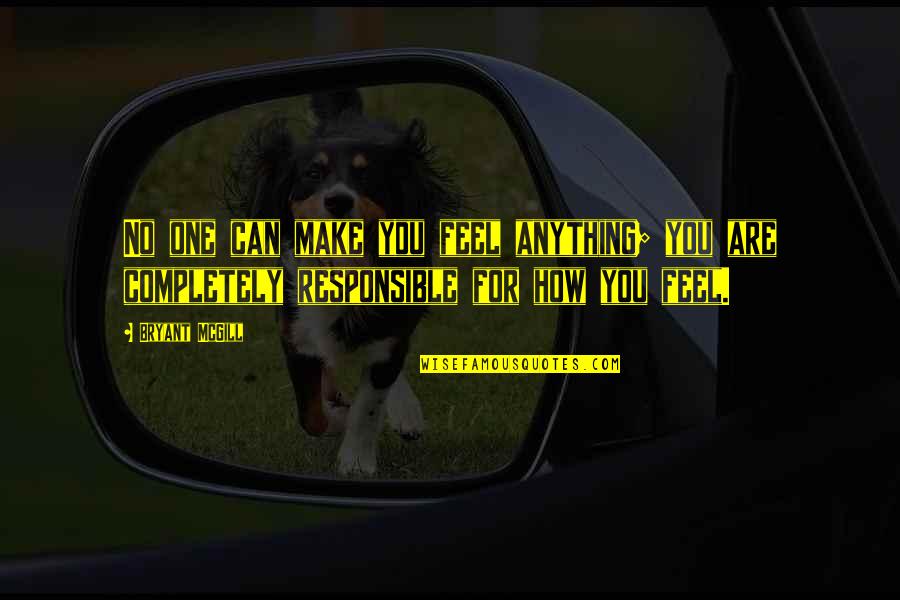 Anupama Parameswaran Love Quotes By Bryant McGill: No one can make you feel anything; you