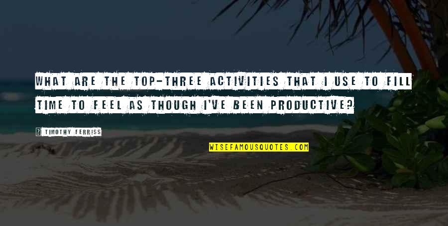 Anupriya Schnapp Quotes By Timothy Ferriss: What are the top-three activities that I use