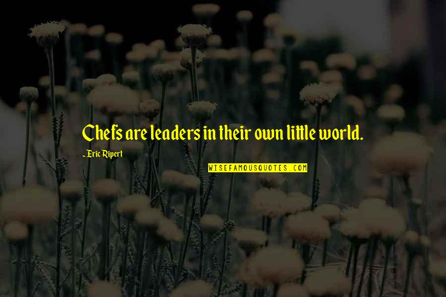 Anuradha Ghandy Quotes By Eric Ripert: Chefs are leaders in their own little world.