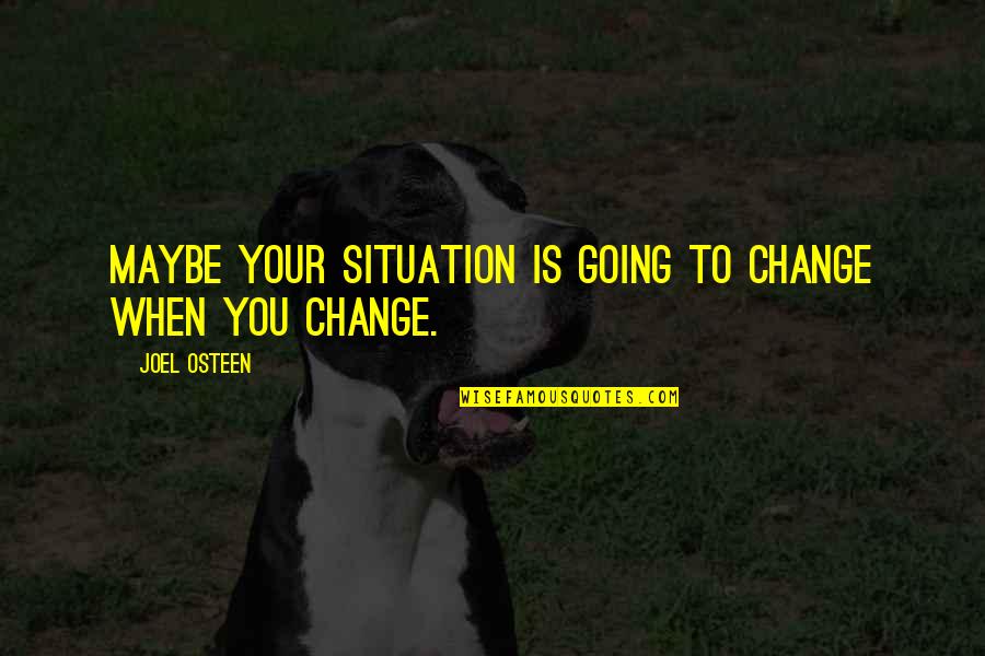 Anuradhapura Quotes By Joel Osteen: Maybe your situation is going to change when