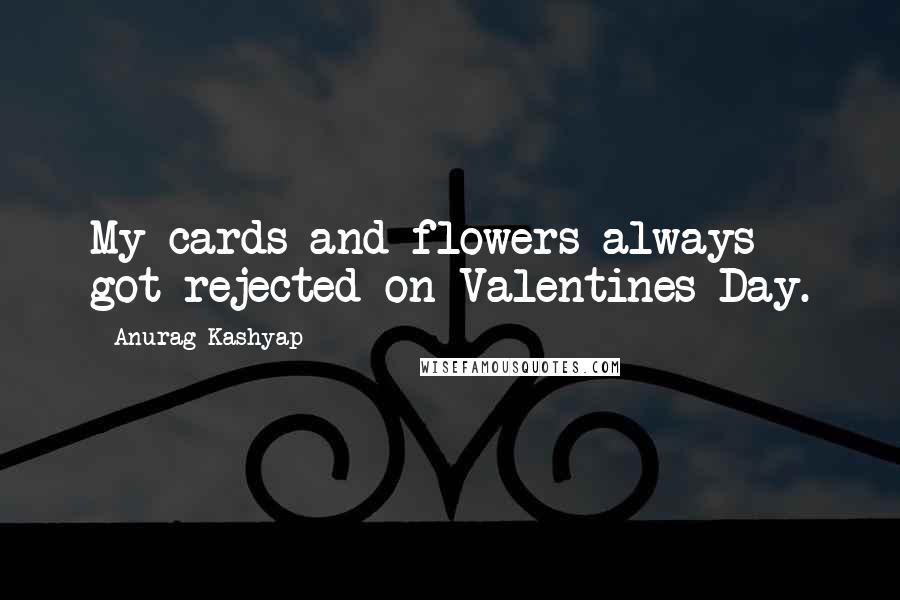 Anurag Kashyap quotes: My cards and flowers always got rejected on Valentines Day.