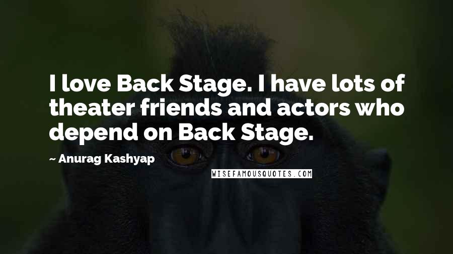 Anurag Kashyap quotes: I love Back Stage. I have lots of theater friends and actors who depend on Back Stage.