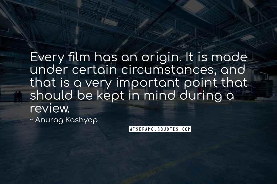 Anurag Kashyap quotes: Every film has an origin. It is made under certain circumstances, and that is a very important point that should be kept in mind during a review. Anurag Kashyap quotes: Every film has an origin. It is made under certain circumstances, and that is a very important point that should be kept in mind during a review.