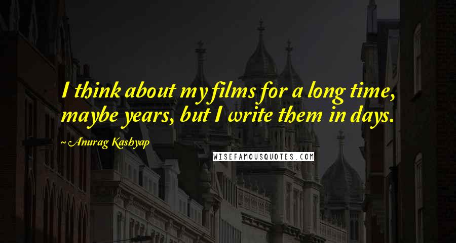 Anurag Kashyap quotes: I think about my films for a long time, maybe years, but I write them in days.