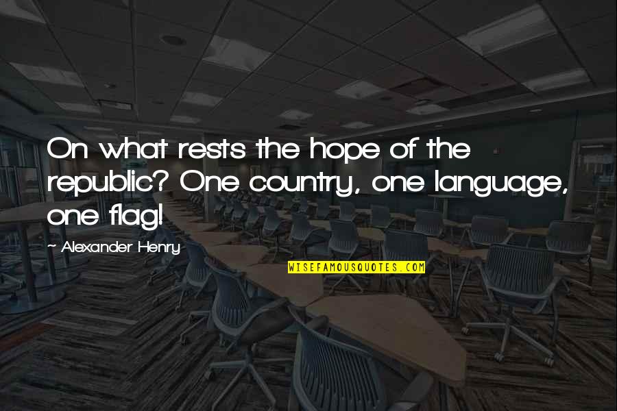 Anuraj Quotes By Alexander Henry: On what rests the hope of the republic?